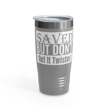 Load image into Gallery viewer, Saved But Don&#39;t Get It Twisted 20oz Tumbler
