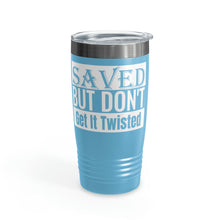 Load image into Gallery viewer, Saved But Don&#39;t Get It Twisted 20oz Tumbler
