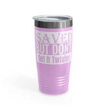 Load image into Gallery viewer, Saved But Don&#39;t Get It Twisted 20oz Tumbler
