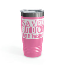 Load image into Gallery viewer, Saved But Don&#39;t Get It Twisted 20oz Tumbler
