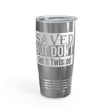 Load image into Gallery viewer, Saved But Don&#39;t Get It Twisted 20oz Tumbler
