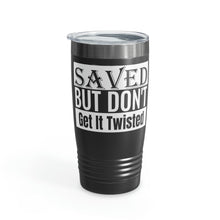 Load image into Gallery viewer, Saved But Don&#39;t Get It Twisted 20oz Tumbler
