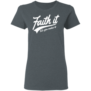 Faith It Ladies' 5.3 oz. T-Shirt