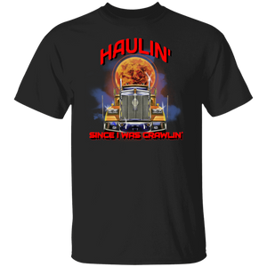 Haulin' Since I Was Crawlin T-Shirt