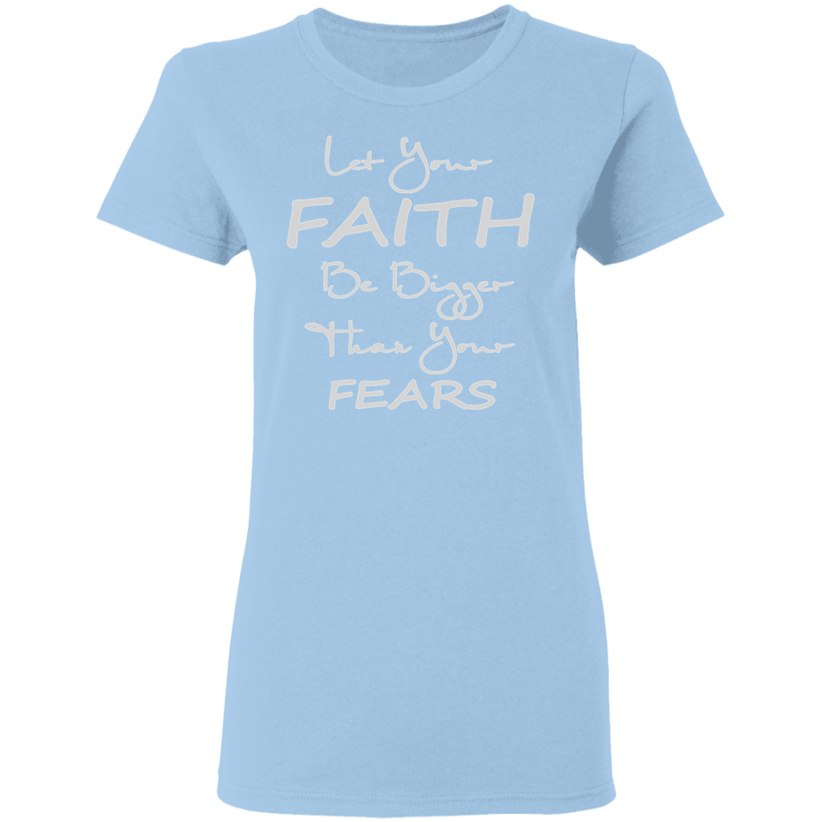 Let Your Faith Ladies' 5.3 oz. T-Shirt