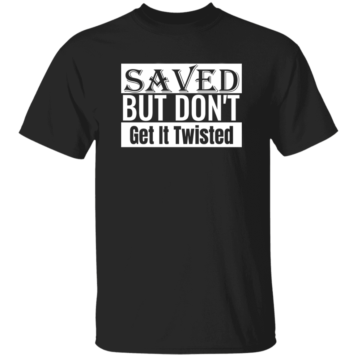 Saved But Don't Get It Twisted