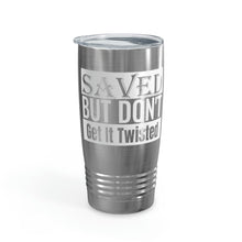 Load image into Gallery viewer, Saved But Don&#39;t Get It Twisted 20oz Tumbler
