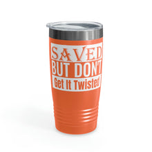 Load image into Gallery viewer, Saved But Don&#39;t Get It Twisted 20oz Tumbler
