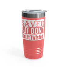 Load image into Gallery viewer, Saved But Don&#39;t Get It Twisted 20oz Tumbler
