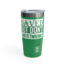 Load image into Gallery viewer, Saved But Don&#39;t Get It Twisted 20oz Tumbler
