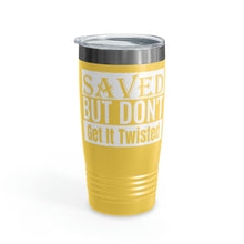 Load image into Gallery viewer, Saved But Don&#39;t Get It Twisted 20oz Tumbler
