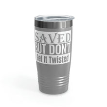 Load image into Gallery viewer, Saved But Don&#39;t Get It Twisted 20oz Tumbler

